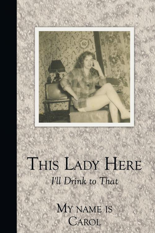 Cover of the book This Lady Here by Carol Ann Rusch, AuthorHouse