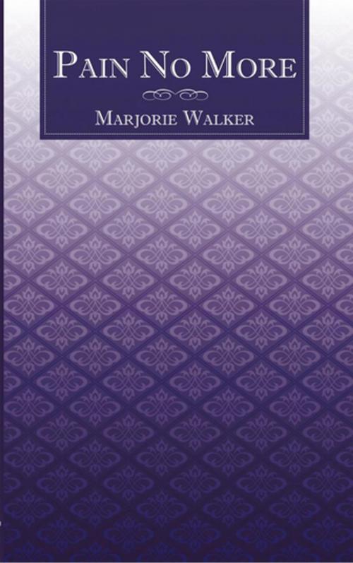 Cover of the book Pain No More by Marjorie Walker, AuthorHouse