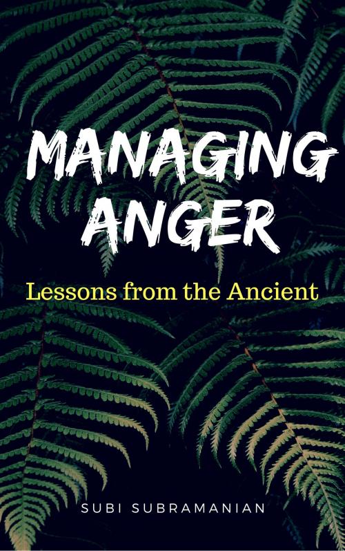 Cover of the book Managing Anger: Lessons from the Ancient by Subi Subramanian, Subi Subramanian