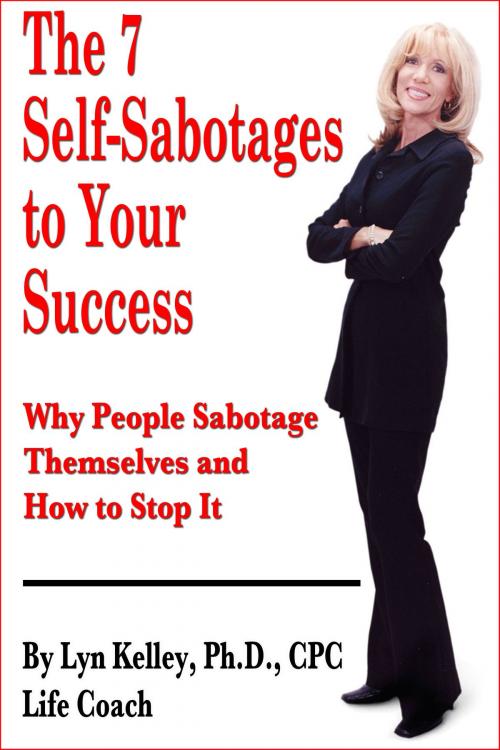 Cover of the book The 7 Self-Sabotages to Your Success: Why People Sabotage Themselves and How to Stop It by Lyn Kelley, Lyn Kelley