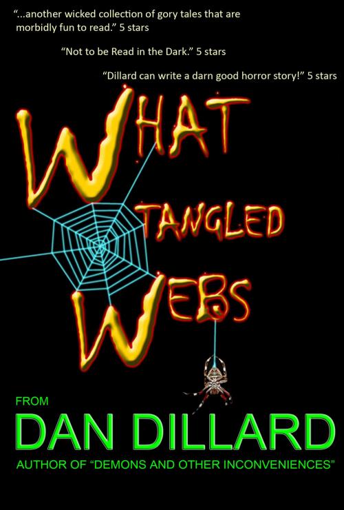 Cover of the book What Tangled Webs by Dan Dillard, Dan Dillard