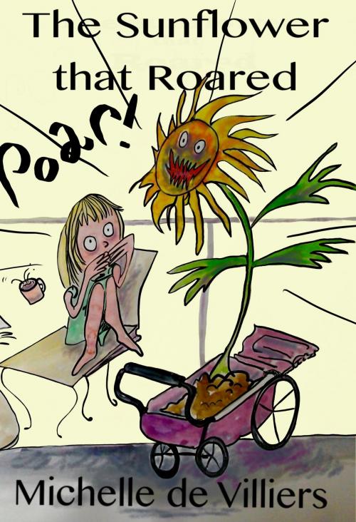 Cover of the book The Sunflower That Roared by Michelle de Villiers, Michelle de Villiers
