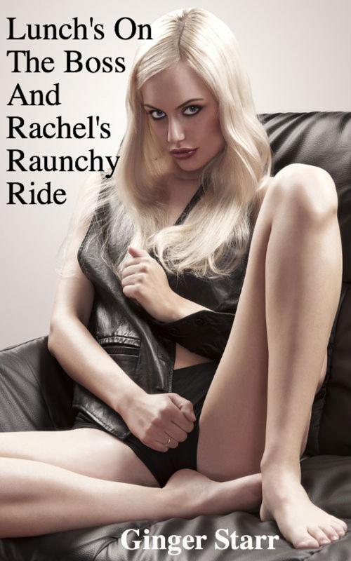 Cover of the book Lunch's On The Boss and Rachel's Raunchy Ride by Ginger Starr, Ginger Starr Publishing
