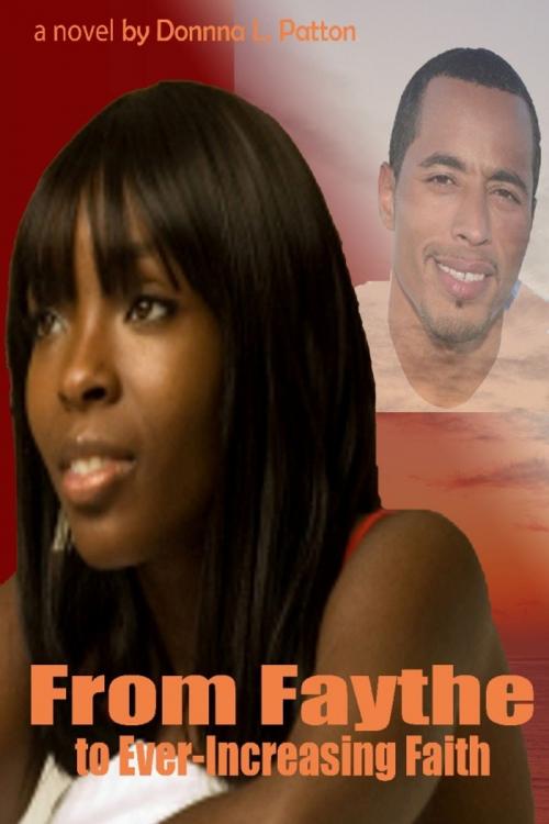 Cover of the book From Faythe to Ever-Increasing Faith by Donna Patton, Donna Patton