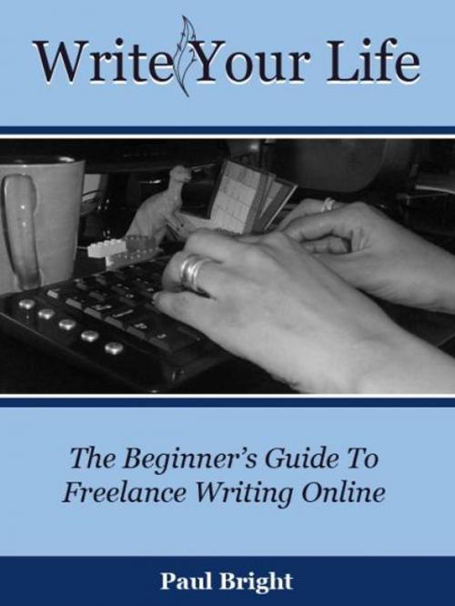 Cover of the book Write Your Life: The Beginner's Guide To Freelance Writing Online by Paul Caro, Paul Caro
