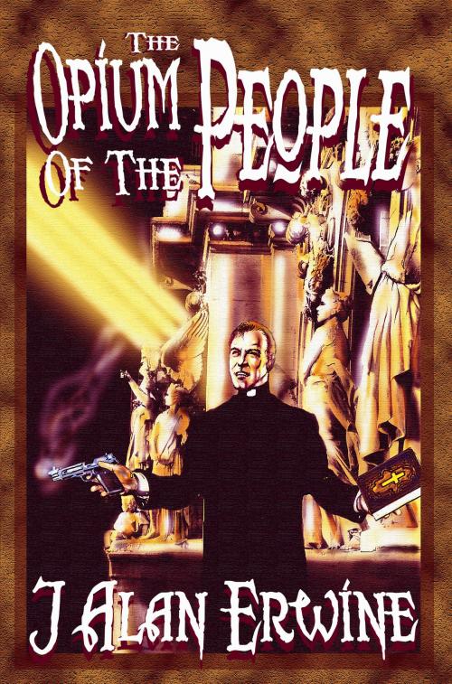 Cover of the book The Opium of the People by J Alan Erwine, Nomadic Delirium Press
