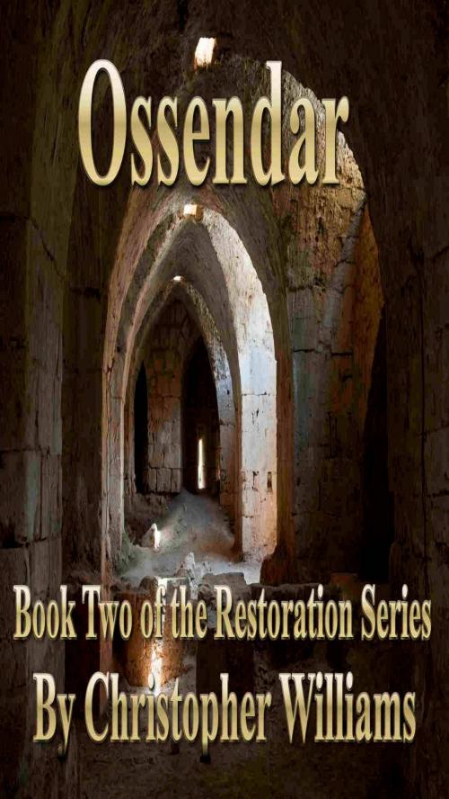 Cover of the book Ossendar: Book Two of the Restoration Series by Christopher Williams, Christopher Williams