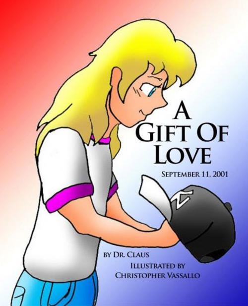 Cover of the book A Gift Of Love by Dr. Claus, Dr. Claus
