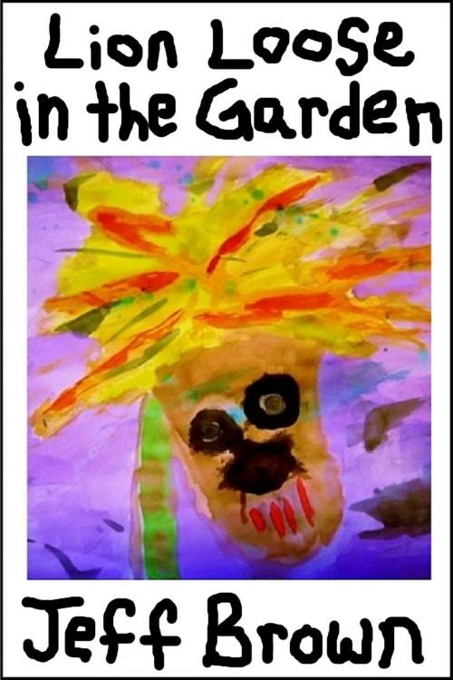Cover of the book Lion Loose in the Garden by Jeff Brown, Jeff Brown