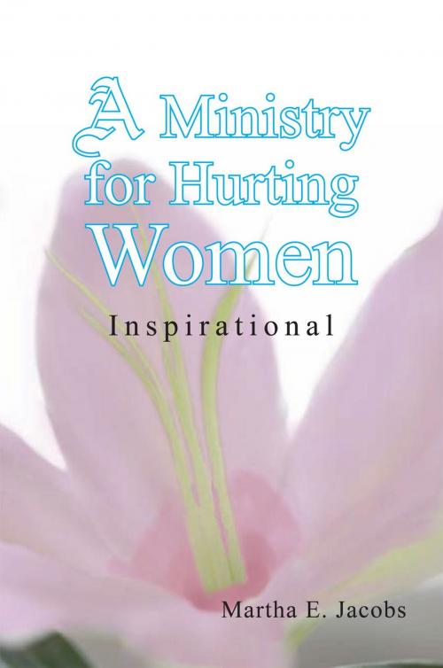 Cover of the book A Ministry for Hurting Women by Martha E. Jacobs, Xlibris US