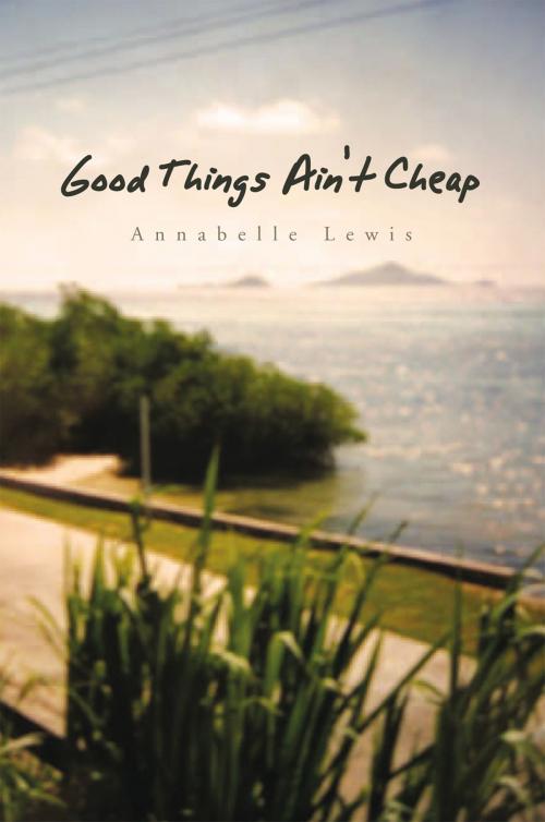 Cover of the book Good Things Ain't Cheap by Annabelle Lewis, Xlibris UK