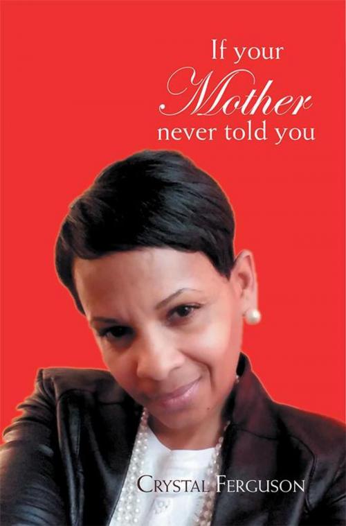 Cover of the book If Your Mother Never Told You by Crystal Ferguson, Xlibris US