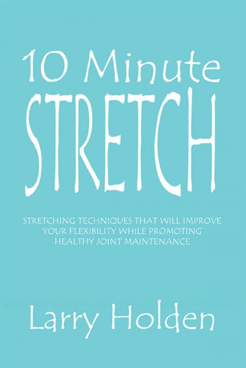 Cover of the book 10 Minute Stretch by Larry Holden, Xlibris US