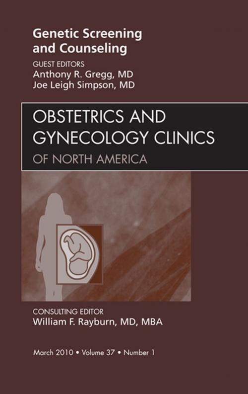Cover of the book Genetic Screening and Counseling, An Issue of Obstetrics and Gynecology Clinics - E-Book by Anthony R. Gregg, MD, Joe Leigh Simpson, MD, Elsevier Health Sciences