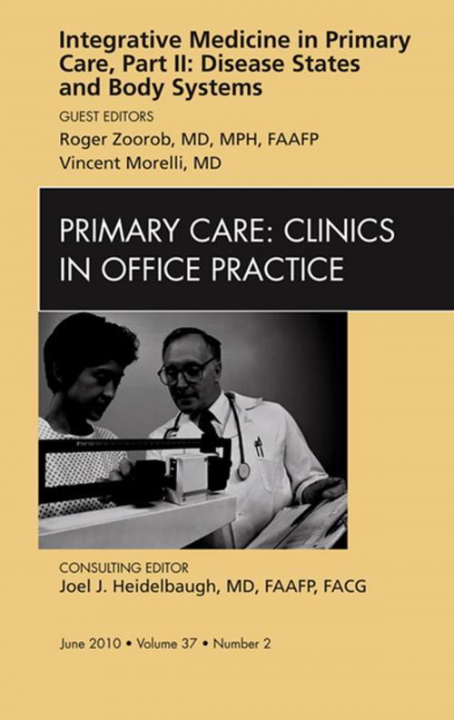 Cover of the book Integrative Medicine in Primary Care, Part II: Disease States and Body Systems, An Issue of Primary Care Clinics in Office Practice - E-Book by Vincent Morelli, MD, Roger Zoorob, MD, MPH, FAAFP, Elsevier Health Sciences