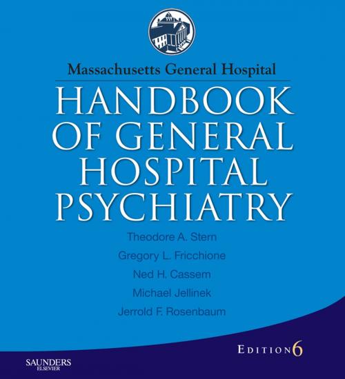 Cover of the book Massachusetts General Hospital Handbook of General Hospital Psychiatry - E-Book by Theodore A. Stern, MD, Gregory L. Fricchione, MD, Jerrold F. Rosenbaum, MD, Elsevier Health Sciences