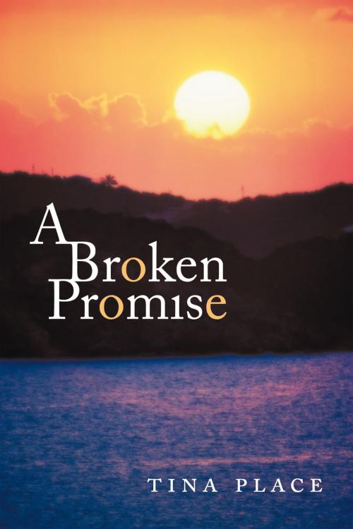 Cover of the book A Broken Promise by Tina Place, AuthorHouse UK
