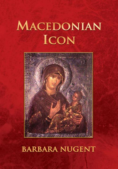 Cover of the book Macedonian Icon by Barbara Nugent, Xlibris US