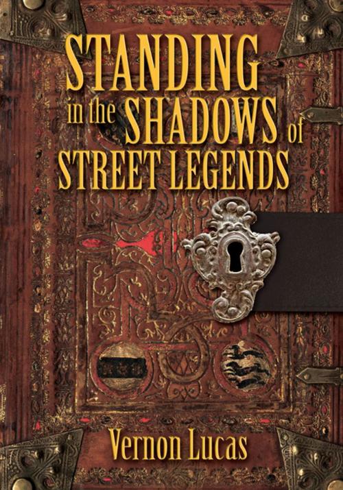 Cover of the book Standing in the Shadows of Street Legends by Vernon Lucas, Xlibris US