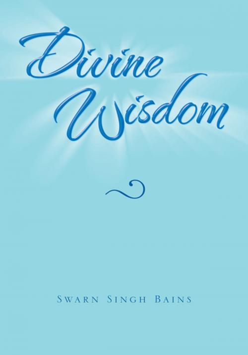 Cover of the book Divine Wisdom by Swarn Singh Bains, Xlibris US