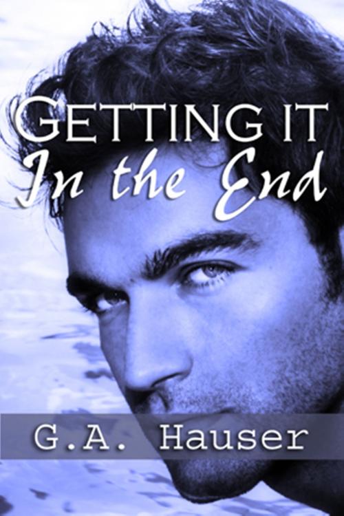 Cover of the book Getting it in the End- Action! series Book 3 by GA Hauser, GA Hauser