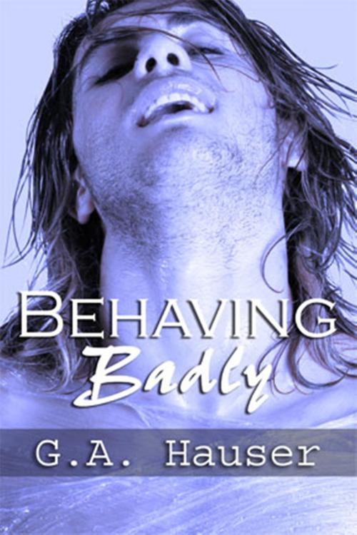 Cover of the book Behaving Badly- Action! series Book 4 by GA Hauser, GA Hauser