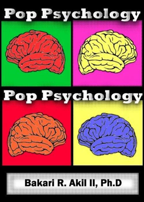 Cover of the book Pop Psychology: The psychology of pop culture and everyday life! by Bakari Akil II, Ph.D., Bakari Akil II, Ph.D.