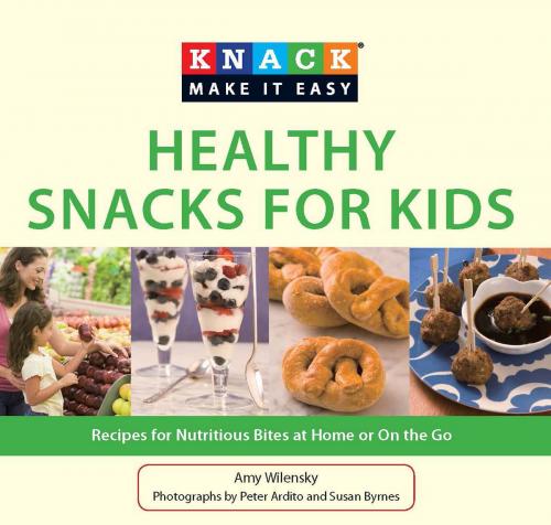 Cover of the book Knack Healthy Snacks for Kids by Amy Wilensky, Susan Byrnes, Peter Ardito, Knack