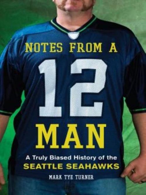 Cover of the book Notes from a 12 Man by Mark Tye Turner, Sasquatch Books