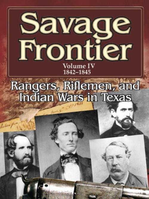 Cover of the book Savage Frontier Volume 4 1842-1845: Rangers, Riflemen, and Indian Wars in Texas by Stephen L. Moore, University of North Texas Press