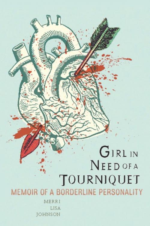 Cover of the book Girl in Need of a Tourniquet by Merri Lisa Johnson, Basic Books