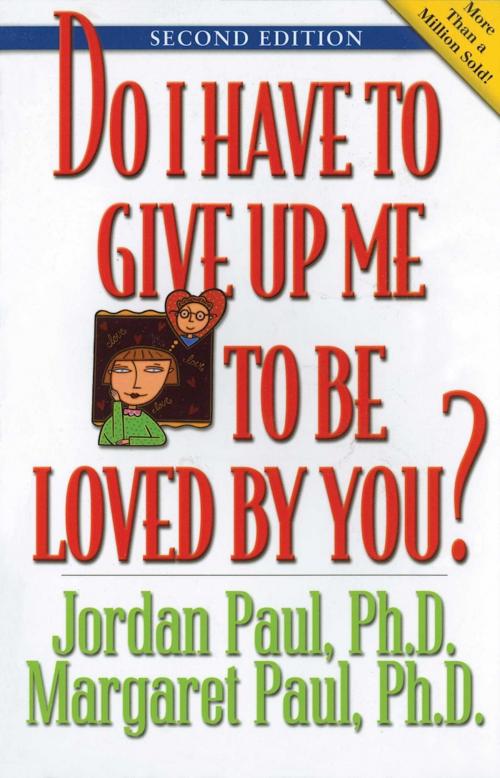 Cover of the book Do I Have to Give Up Me to Be Loved by You by Jordan Paul, Ph.D., Margaret Paul, Hazelden Publishing
