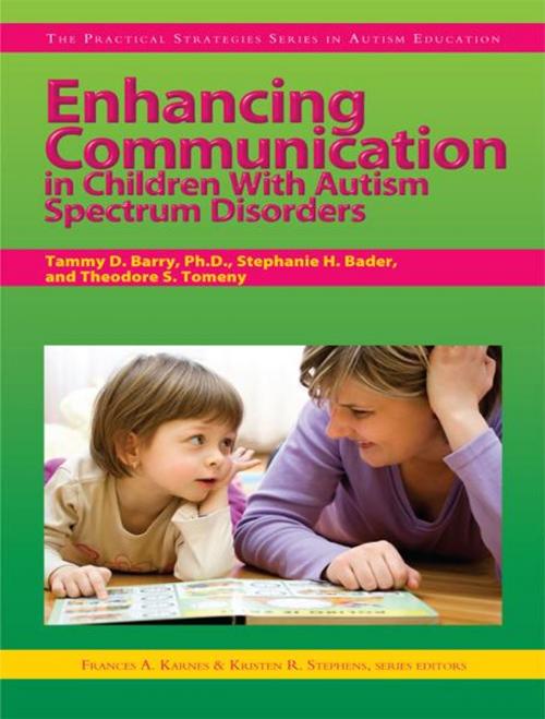 Cover of the book Enhancing Communication in Children With Autism Spectrum Disorders by Kristen Stephens, Frances Karnes, Theodore Tomeny, Stephanie Bader, Tammy Barry, Sourcebooks