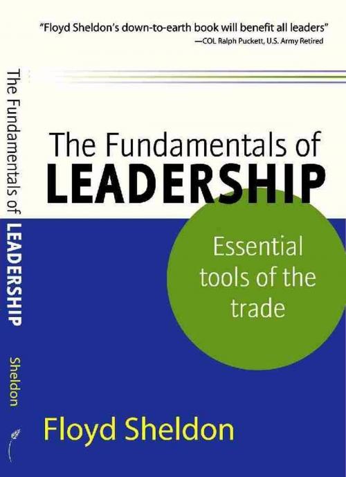 Cover of the book The Fundamentals of Leadership: Essential Tools of the Trade by Floyd Sheldon, Floyd Sheldon
