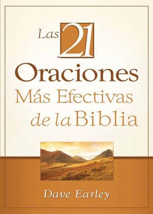 Cover of the book Las 21 Oraciones Más Efectivas de la Biblia: 21 Most Effective Prayers of the Bible by Dave Earley, Barbour Publishing, Inc.