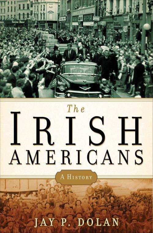 Cover of the book The Irish Americans by Jay P. Dolan, Bloomsbury Publishing