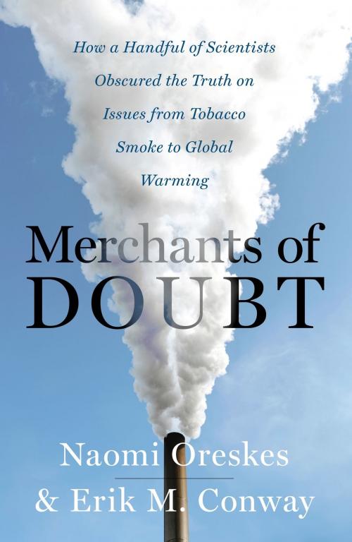 Cover of the book Merchants of Doubt by Naomi Oreskes, Mr Erik M. Conway, Bloomsbury Publishing
