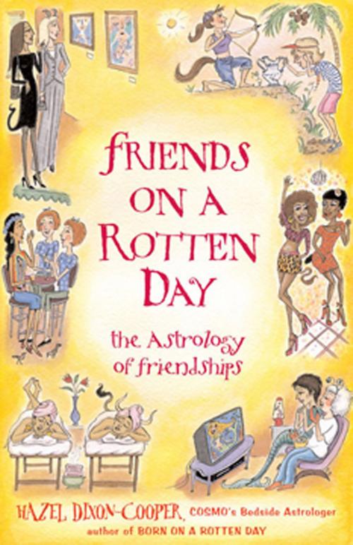 Cover of the book Friends On A Rotten Day: The Astrology Of Friendships by Hazel Dixon-Cooper, Red Wheel Weiser