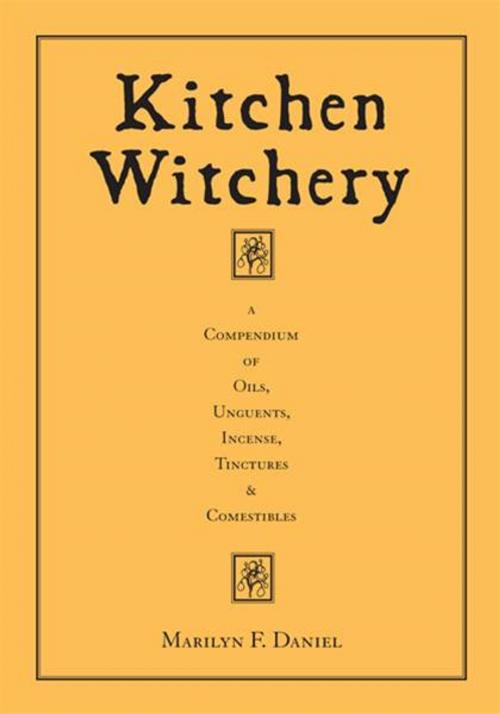 Cover of the book Kitchen Witchery: A Compendium Of Oils, Unguents, Incense, Tinctures & Comestibles by Marilyn F. Daniel, Red Wheel Weiser