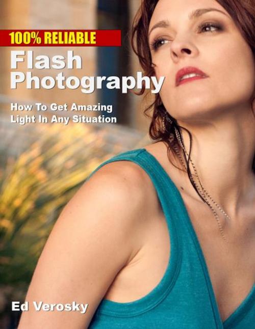 Cover of the book 100% Reliable Flash Photography by Edward Verosky, Edward Verosky