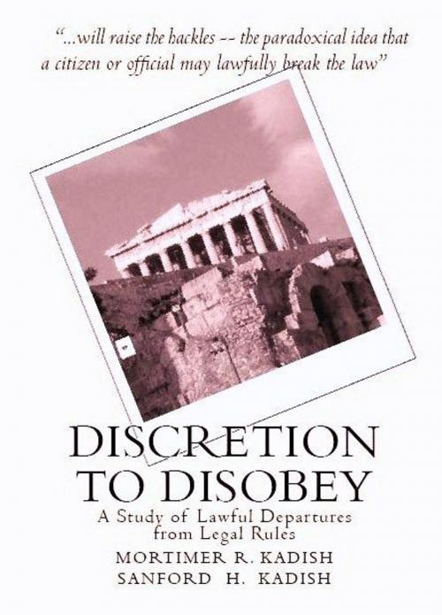 Cover of the book Discretion to Disobey: A Study of Lawful Departures from Legal Rules by Mortimer & Sanford Kadish, Quid Pro, LLC