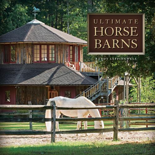 Cover of the book Ultimate Horse Barns by Randy Leffingwell, Voyageur Press