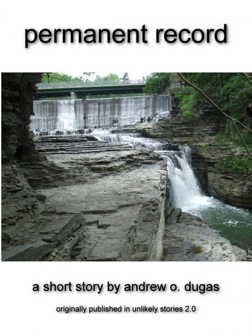 Cover of the book Permanent Record by Andrew O. Dugas, Andrew O. Dugas