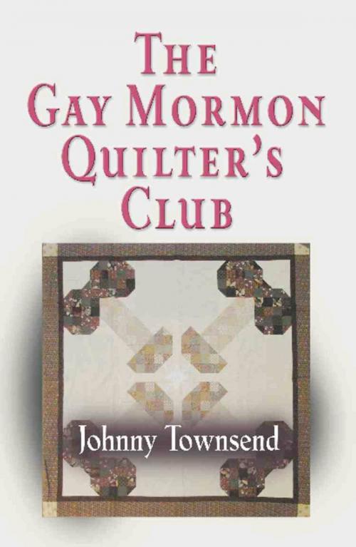 Cover of the book The Gay Mormon Quilter's Club by Johnny Townsend, BookLocker.com, Inc.