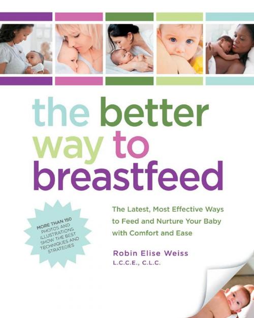 Cover of the book The Better Way to Breastfeed: The Latest, Most Effective Ways to Feed and Nurture Your Baby with Comfort and Ease by Robin Elise Weiss, Fair Winds Press