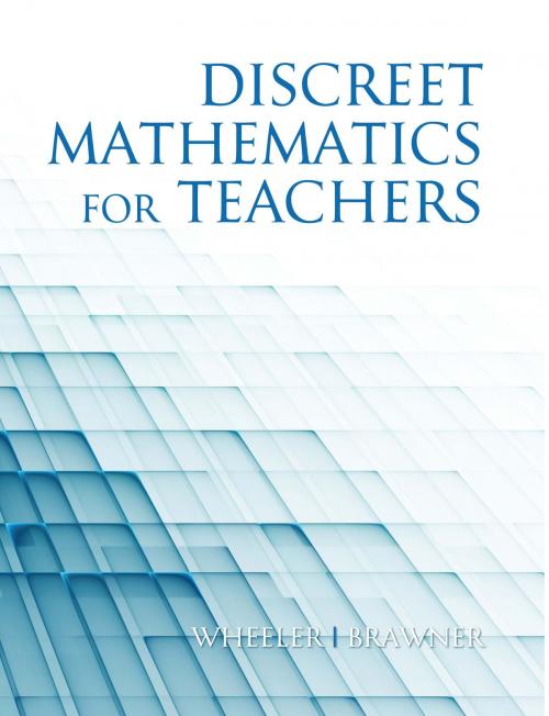 Cover of the book Discrete Mathematics For Teachers by Ed Wheeler, Jim Brawner, Information Age Publishing