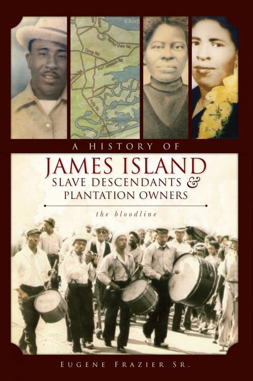 Cover of the book A History of James Island Slave Descendants & Plantation Owners by Eugene Frazier Sr., Arcadia Publishing Inc.
