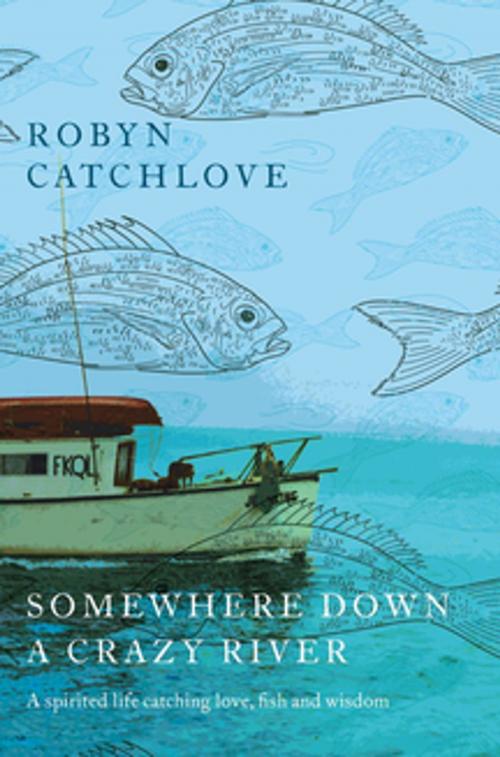 Cover of the book Somewhere Down a Crazy River by Robyn Catchlove, Pan Macmillan Australia