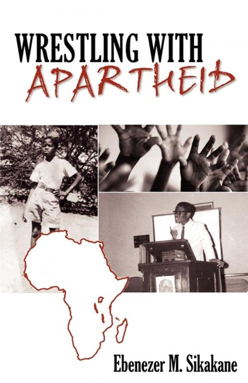 Cover of the book Wrestling with Apartheid by Ebenezer M. Sikakane, Word Alive Press