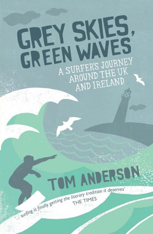 Cover of the book Grey Skies, Green Waves: A Surfer's Journey Around The UK and Ireland by Tom Anderson, Summersdale Publishers Ltd